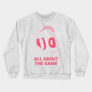 All About The Game Gaming Crewneck Sweatshirt